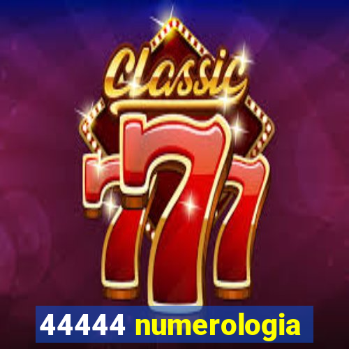 44444 numerologia